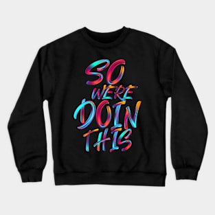 So We're Doin This Crewneck Sweatshirt